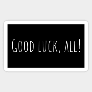 Good luck, all! Magnet